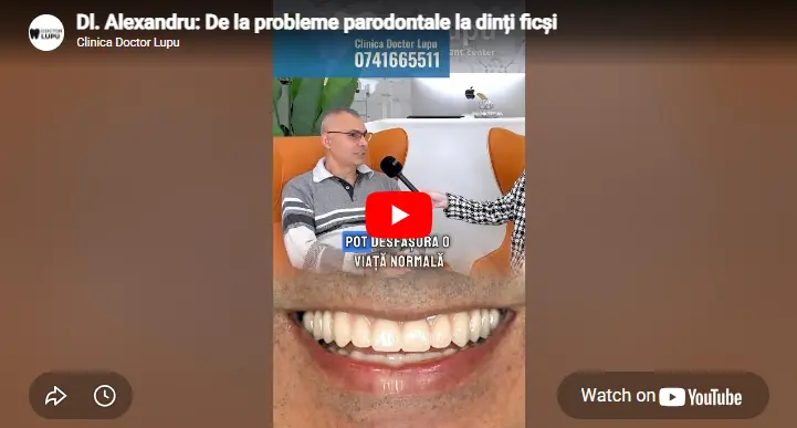 Dl. Alexandru: De la probleme parodontale la dinți ficși